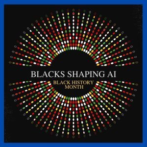 Stylized circular pattern with small dots in red, green, white, and yellow. Center text reads "Blacks Shaping AI - Celebrating Black Excellence in AI during Black History Month" on a black background.