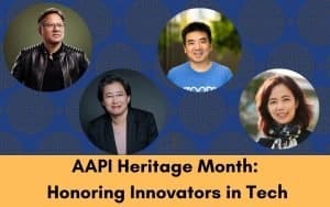 Four individuals are pictured above text that reads, "AAPI Heritage Month: Honoring Innovators in Tech," against a blue and yellow patterned background, celebrating Asian American and Pacific Islander leaders in the tech industry.