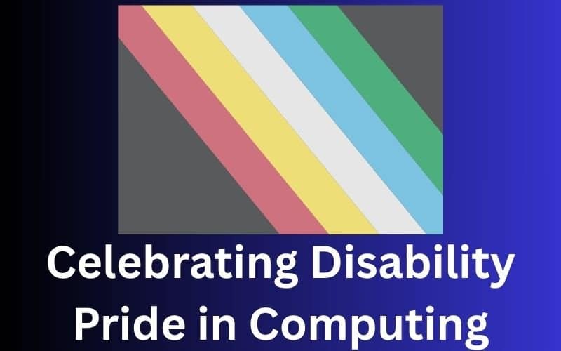 Celebrating Disability Pride Month: Recognizing Innovators in Computing with Disabilities