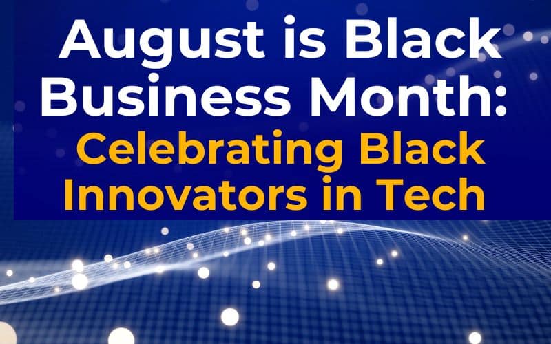 August is Black Business Month: Celebrating Black Innovators in Tech